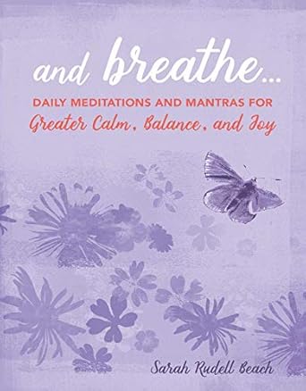 And Breathe... Meditations and Mantras for Greater Calm, Balance and Joy" by Sarah Rudell Beach