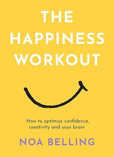 The Happiness Workout por Noa Belling – Herramientas mente-cuerpo para aumentar la confianza, la calma y la creatividad