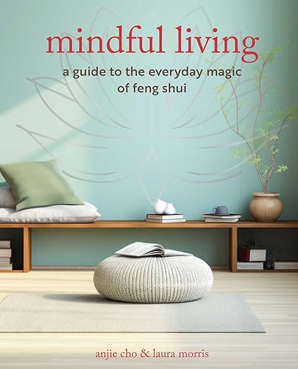 Mindful Living por Anjie Cho & Laura Morris – Una guía para la magia cotidiana a través del Feng Shui