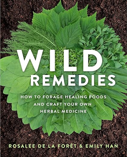 Wild Remedies: Cómo recolectar alimentos sanadores y elaborar tu propia medicina herbal